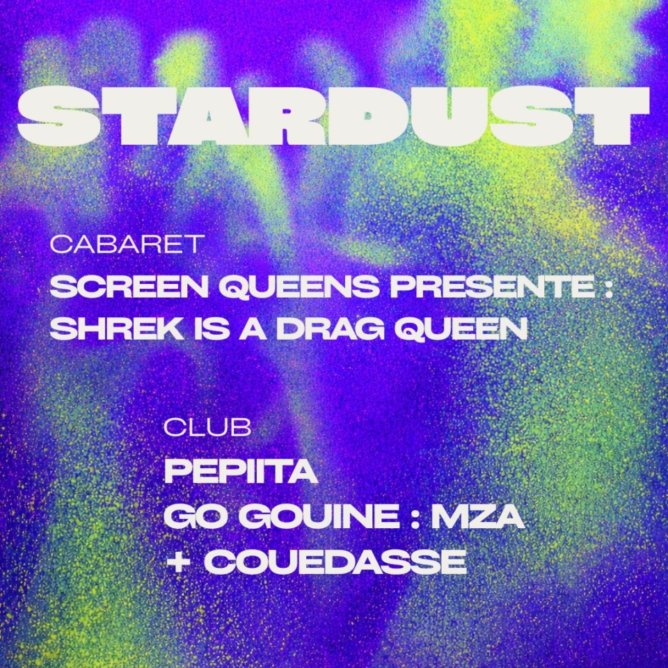 STARDUST : CABARET « SHREK IS A DRAG QUEEN »+ CLUB « PEPIITA & GO GOUINE »